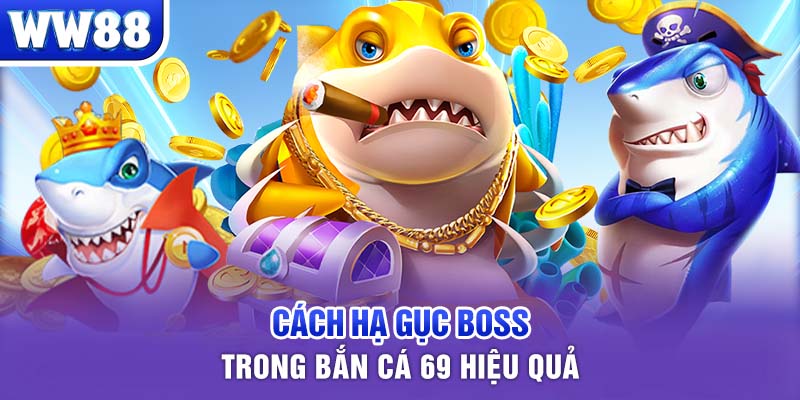 Cách hạ gục boss trong bắn cá 69 hiệu quả