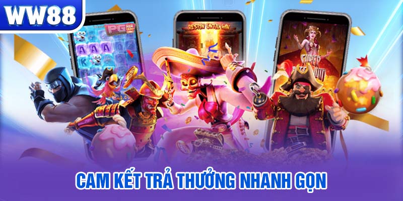 Cam kết trả thưởng nhanh gọn