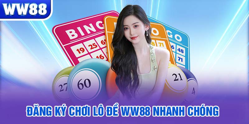 Đăng ký chơi lô đề WW88 nhanh chóng