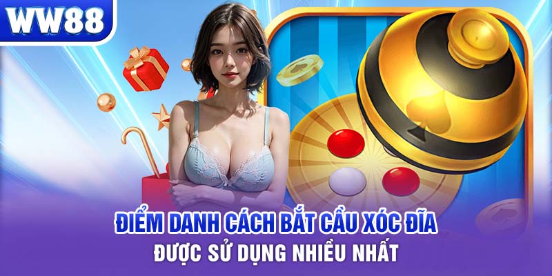 Điểm danh cách bắt cầu Xóc Đĩa được sử dụng nhiều nhất