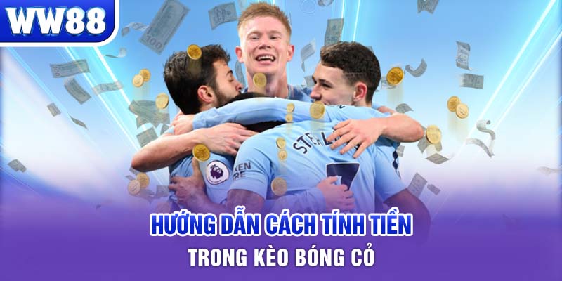 Hướng dẫn cách tính tiền trong kèo bóng cỏ