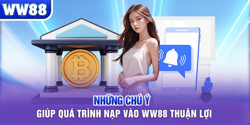 Những chú ý giúp quá trình nạp vào WW88 thuận lợi