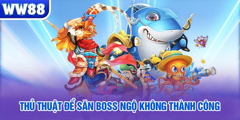 Thủ thuật để săn boss Ngộ Không thành công