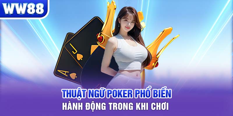 Thuật ngữ Poker phổ biến - Hành động trong khi chơi 